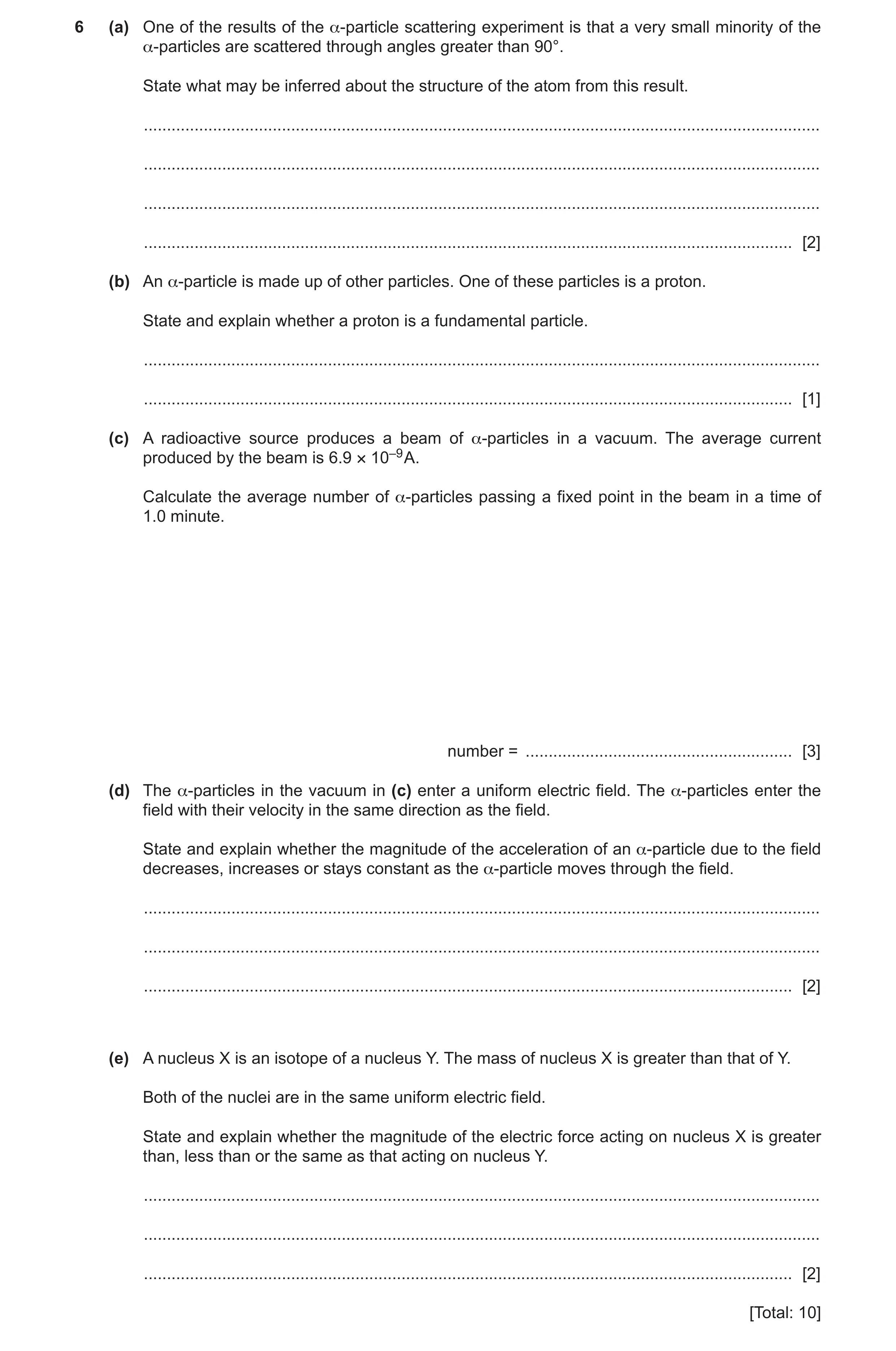 Question 17: (a) One of the results of the α-particle scattering experiment is that a very small minority of the α-particles are scattered through angle…
