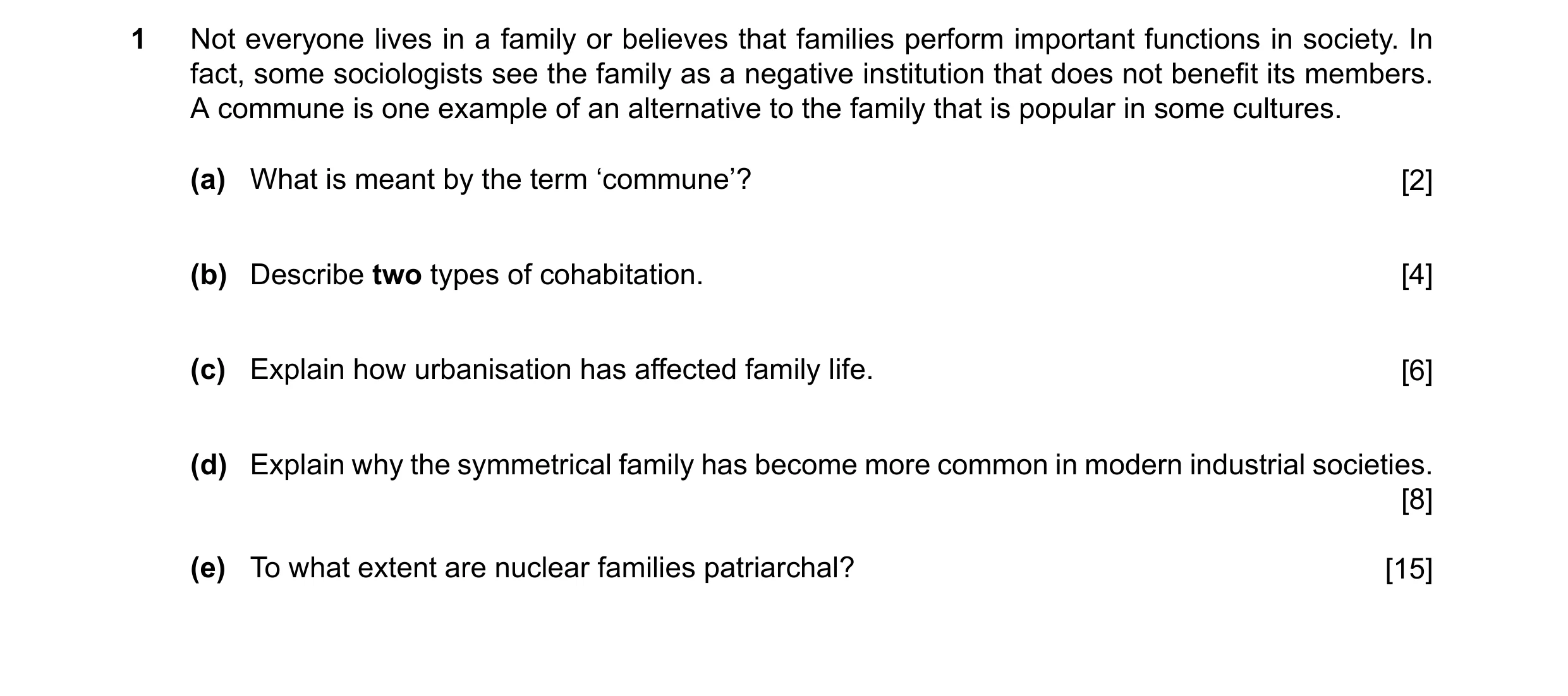 Question 14: Not everyone lives in a family or believes that families perform important functions in society. In fact, some sociologists see the family …