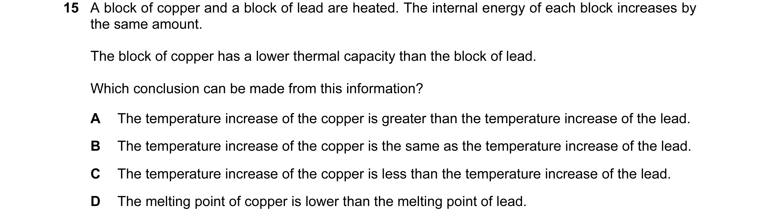 Question 107: A block of copper and a block of lead are heated. The internal energy of each block increases by the same amount. The block of copper has a…