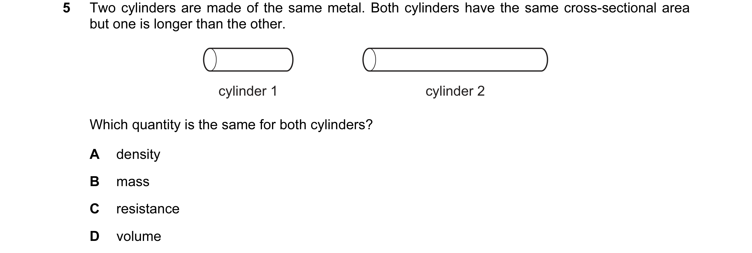 Question 70: Two cylinders are made of the same metal. Both cylinders have the same cross-sectional area but one is longer than the other. cylinder 1 cy…