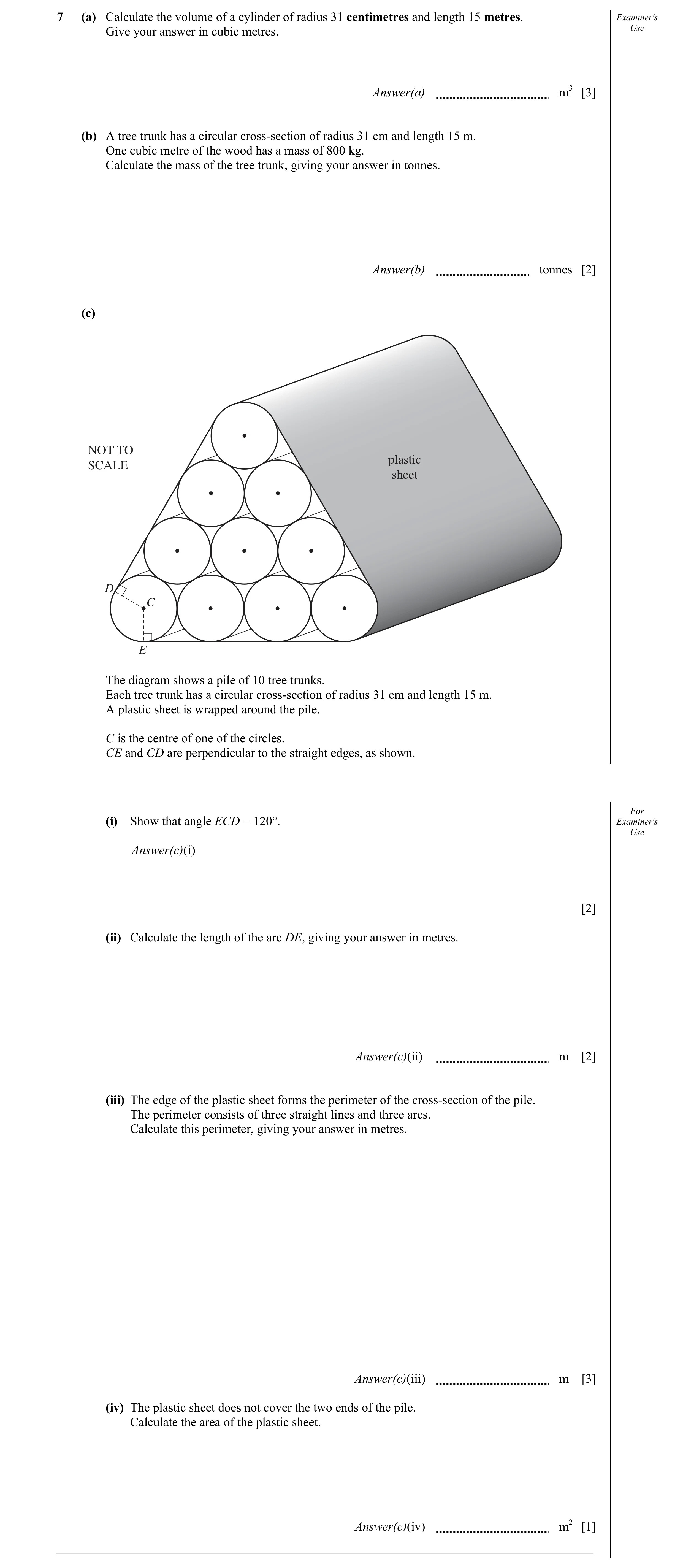 Question 8: (a) Calculate the volume of a cylinder of radius 31 centimetres and length 15 metres. Examiner's Give your answer in cubic metres. Use Answ…