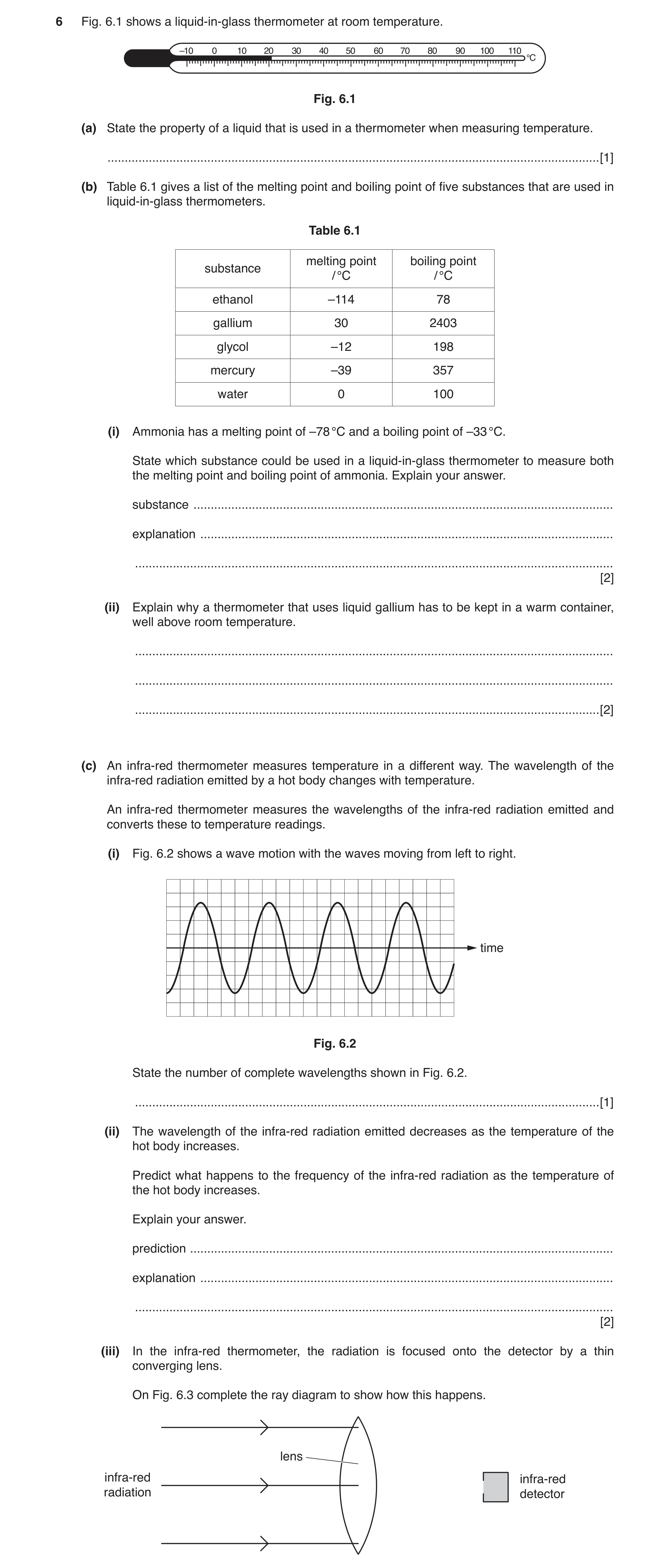Question 2: Fig. 6.1 shows a liquid-in-glass thermometer at room temperature. –10 0 10 20 30 40 50 60 70 80 90 100 110 °C Fig. 6.1 (a) State the proper…