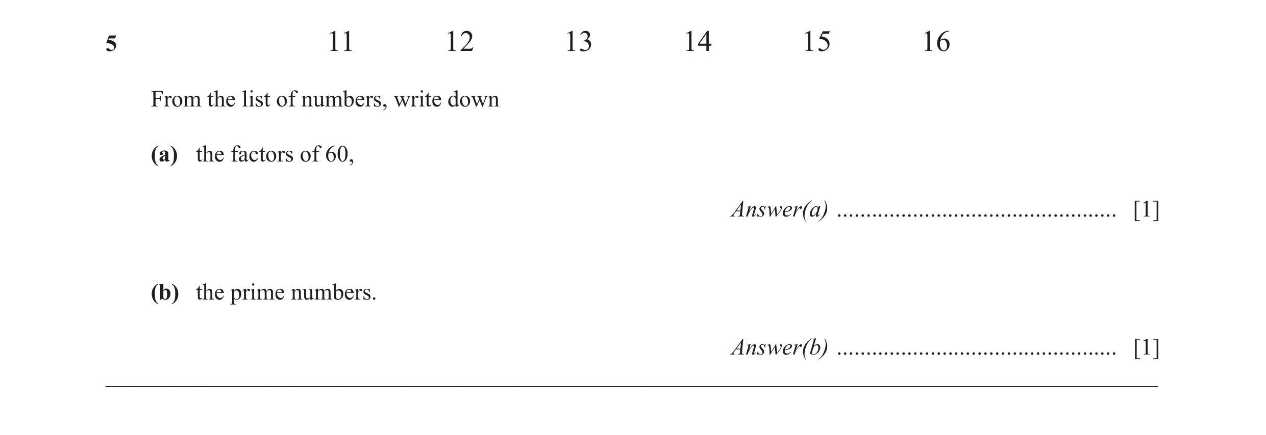 Question 10: 11 12 13 14 15 16 From the list of numbers, write down (a) the factors of 60, Answer(a) ................................................ [1…