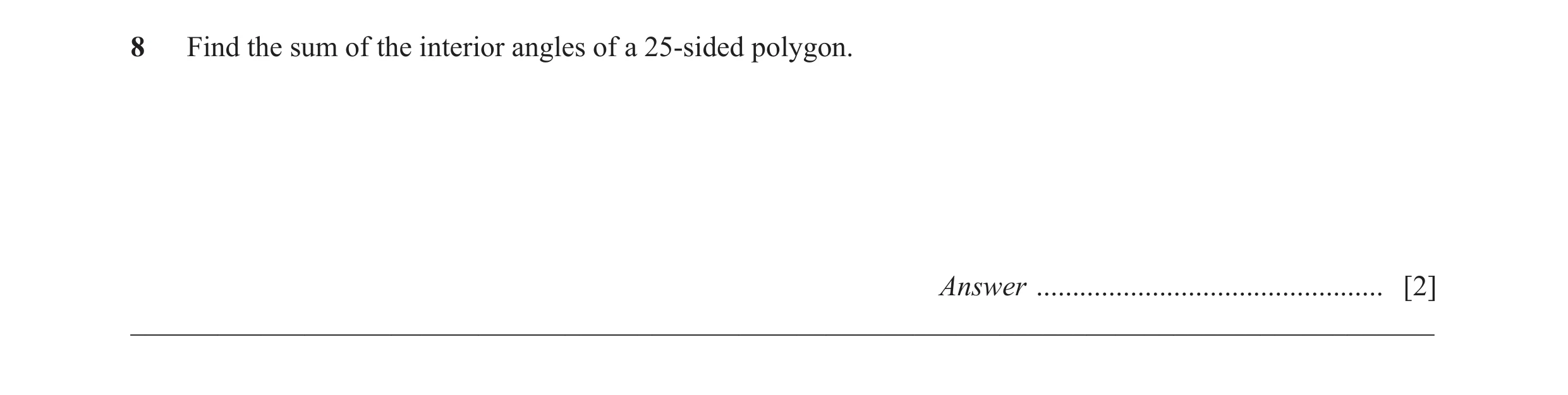 Question 19: Find the sum of the interior angles of a 25-sided polygon. Answer ................................................ [2] ____________________…
