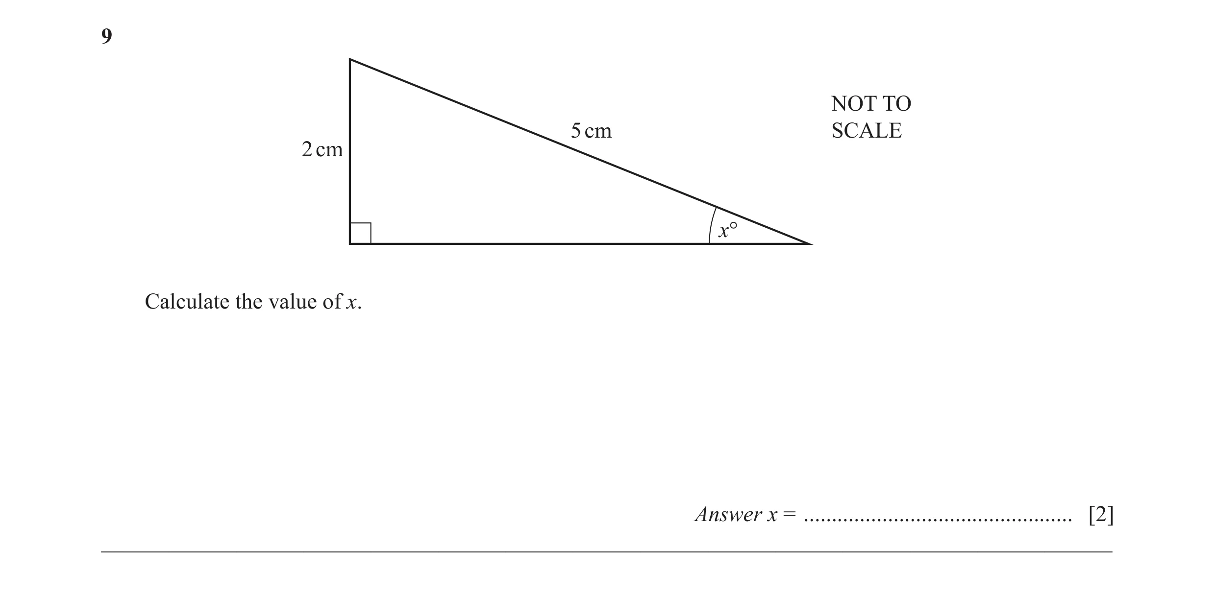 Question 16: NOT TO 5 cm SCALE 2 cm x° Calculate the value of x. Answer x = ................................................ [2] _______________________…