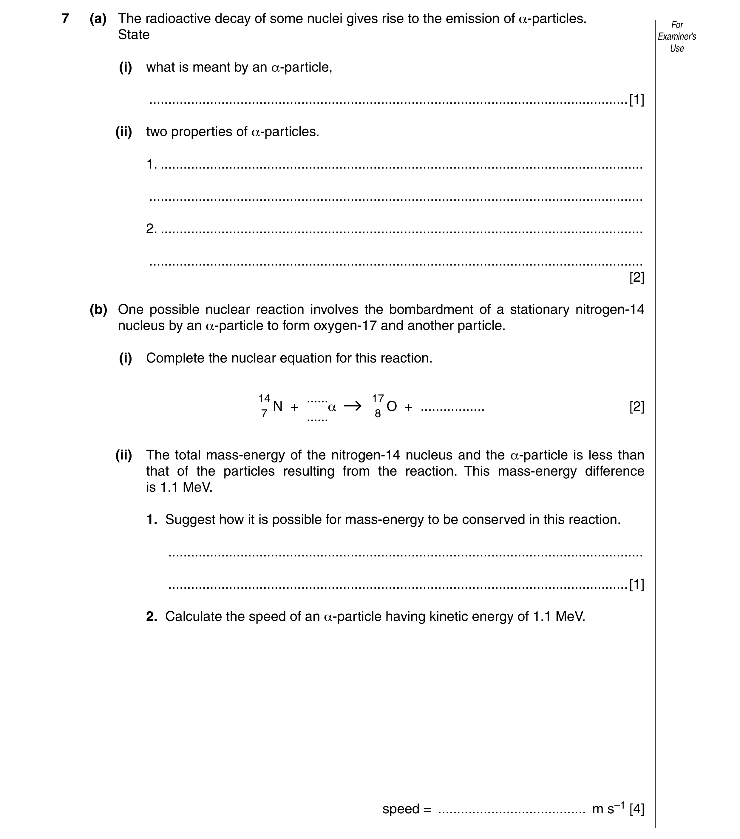 Question 6: (a) The radioactive decay of some nuclei gives rise to the emission of α-particles. For State Examiner’s Use (i) what is meant by an α-part…