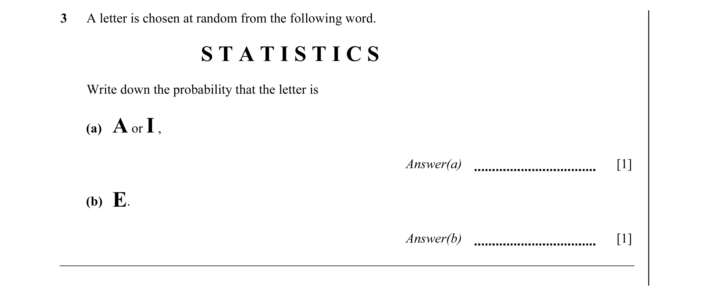 Question 10: A letter is chosen at random from the following word. S T A T I S T I C S Write down the probability that the letter is (a) A or I , Answer…