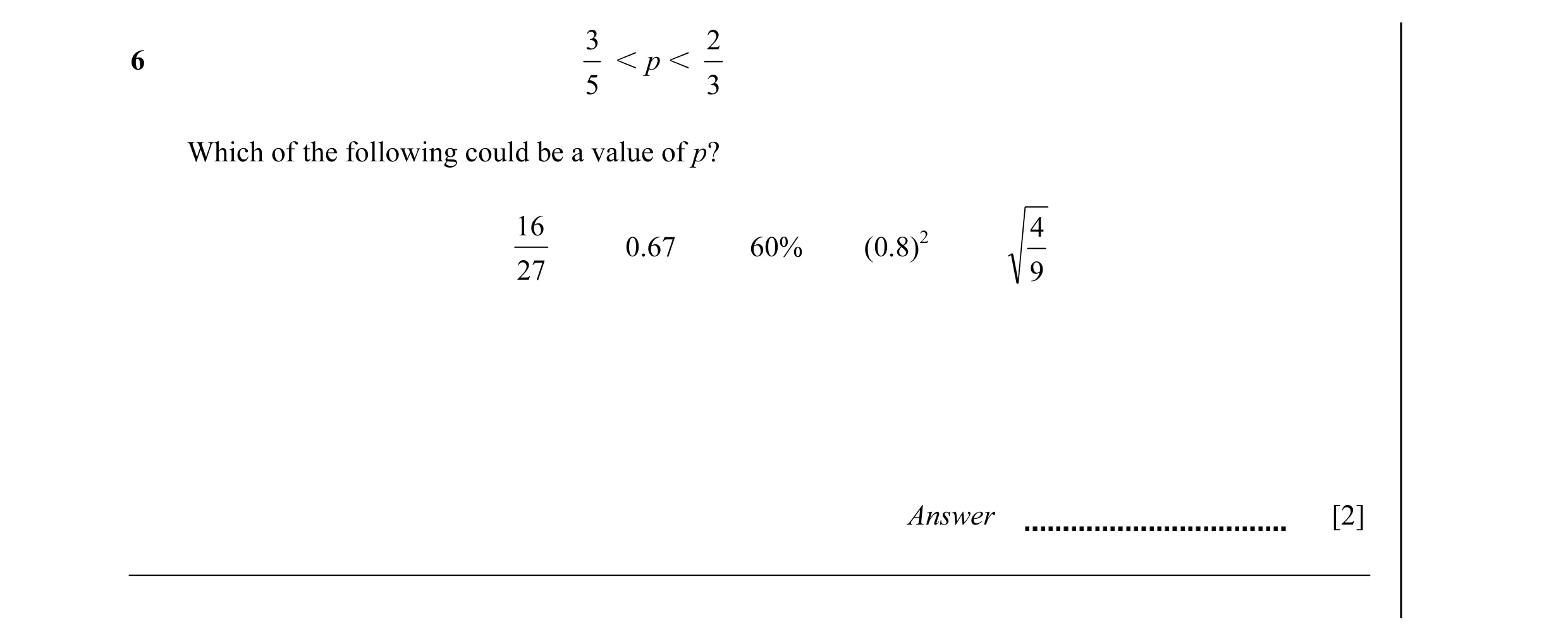 Question 24: 2 6 I p I 5 3 Which of the following could be a value of p? 16 4 0.67 60% (0.8)2 27 9 Answer [2]