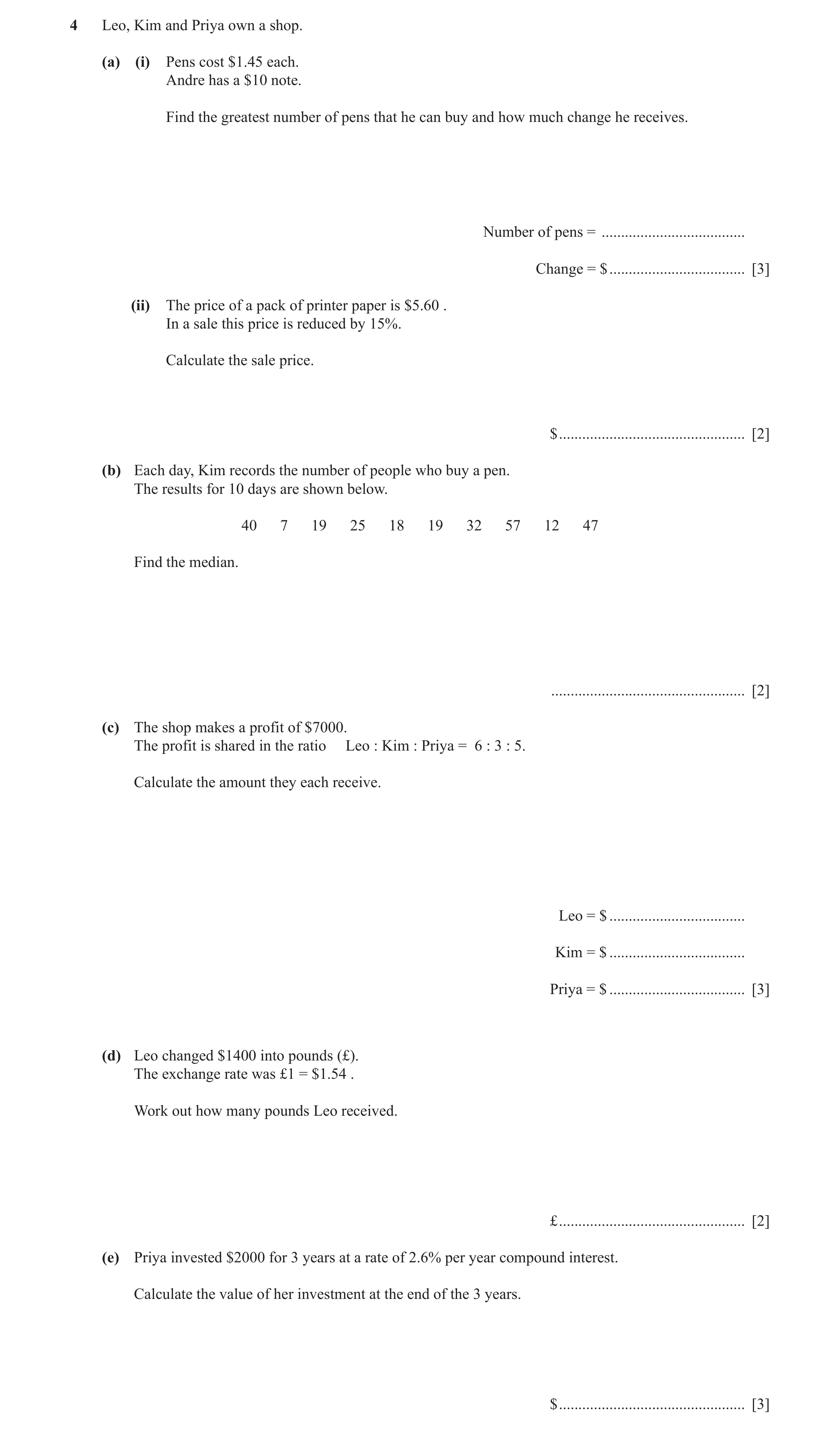 Question 39: Leo, Kim and Priya own a shop. (a) (i) Pens cost $1.45 each. Andre has a $10 note. Find the greatest number of pens that he can buy and how…