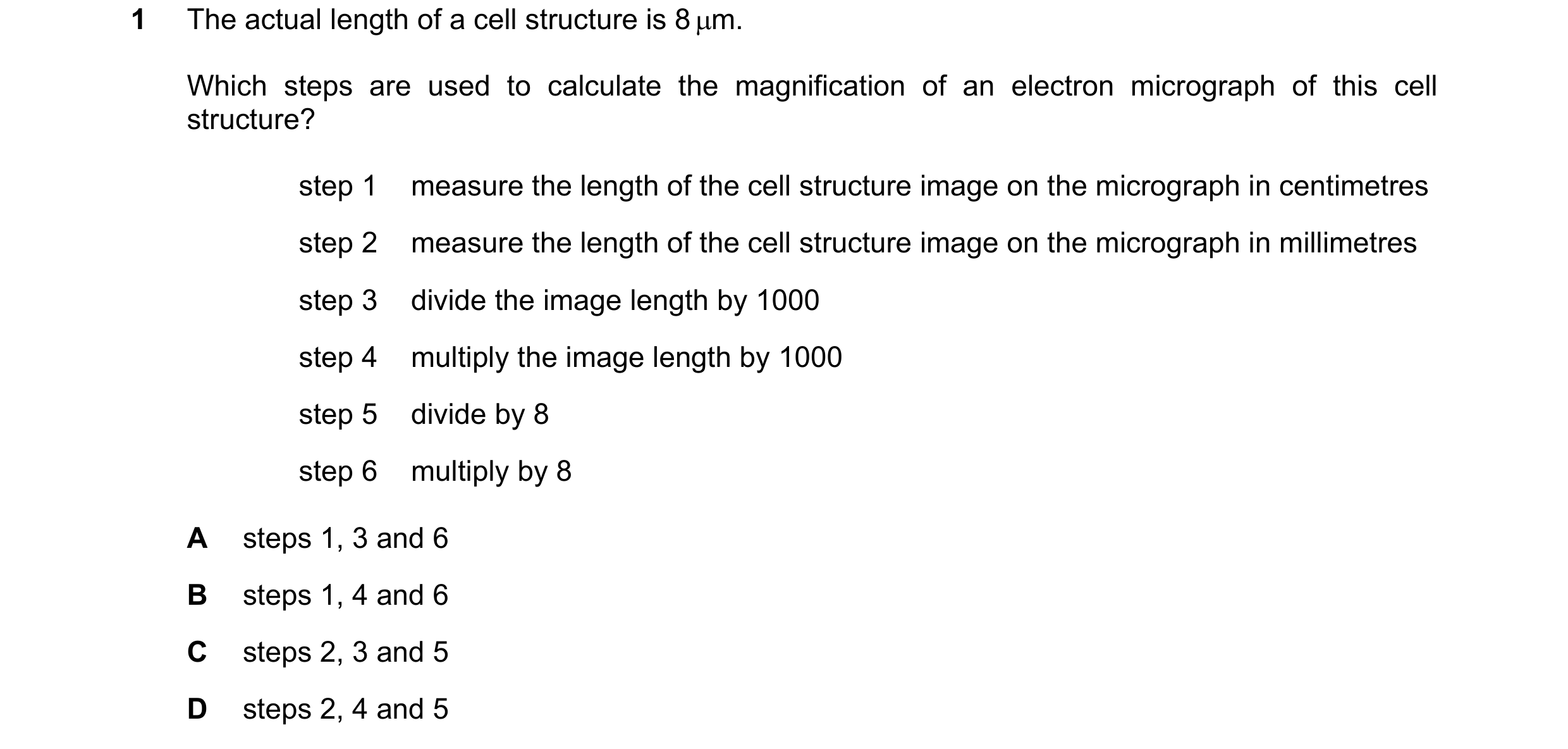 Question 125: The actual length of a cell structure is 8 µm. Which steps are used to calculate the magnification of an electron micrograph of this cell s…