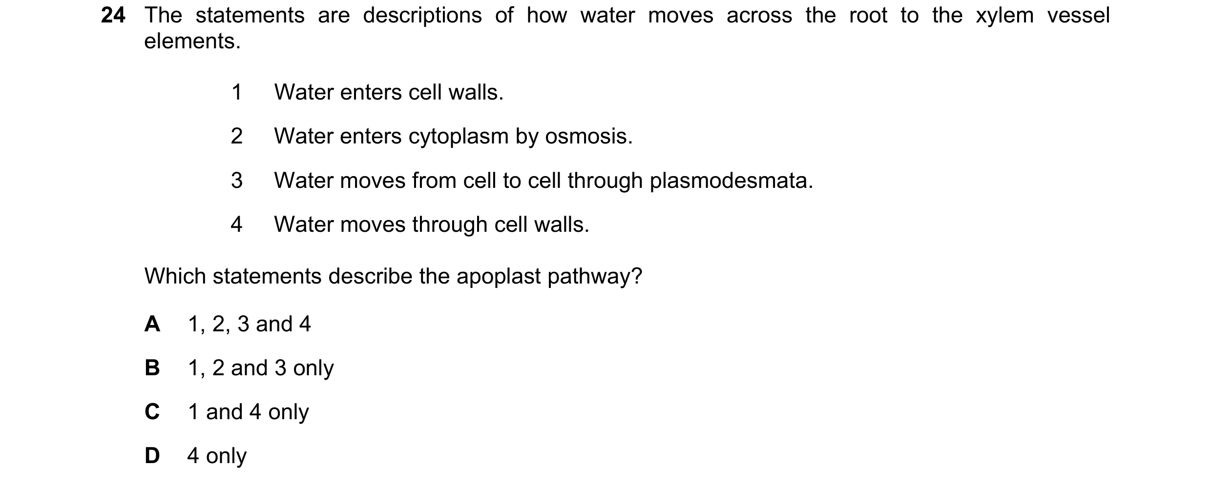 Question 201: The statements are descriptions of how water moves across the root to the xylem vessel elements. 1 Water enters cell walls. 2 Water enters …