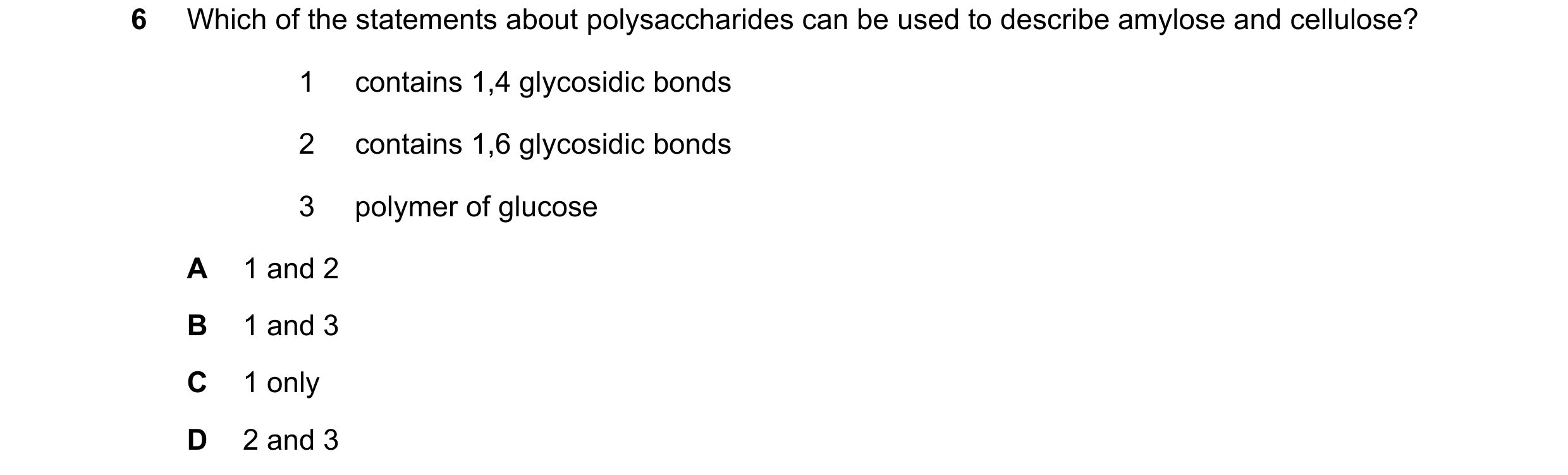 Question 207: Which of the statements about polysaccharides can be used to describe amylose and cellulose? 1 contains 1,4 glycosidic bonds 2 contains 1,6…