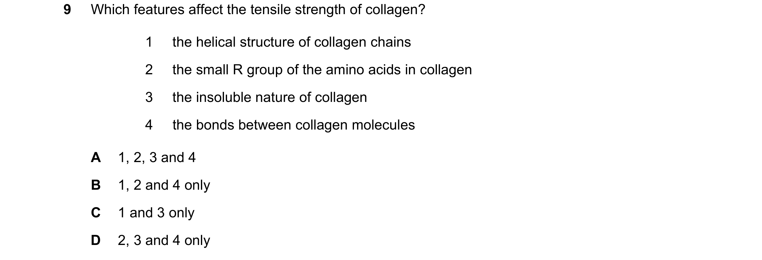 Question 153: Which features affect the tensile strength of collagen? 1 the helical structure of collagen chains 2 the small R group of the amino acids i…