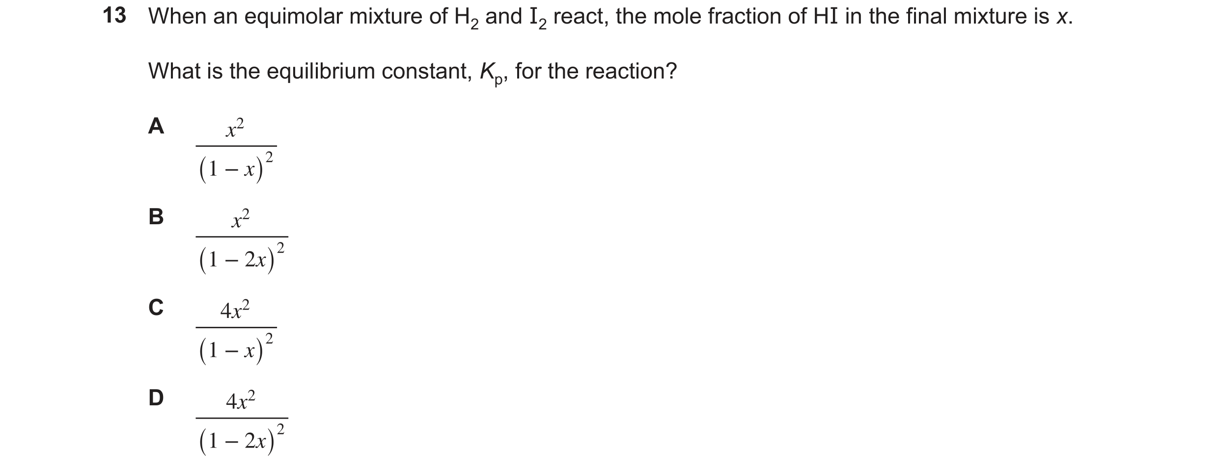 Question 246: When an equimolar mixture of H2 and I2 react, the mole fraction of HI in the final mixture is x. What is the equilibrium constant, Kp, for …