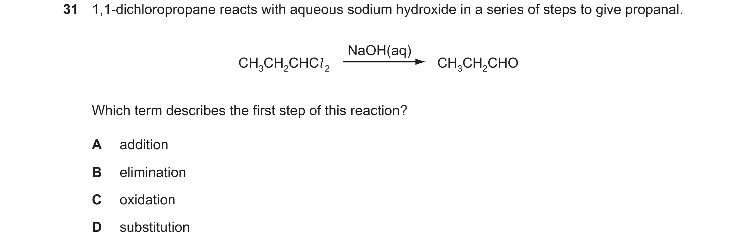 Question 221: 1,1-dichloropropane reacts with aqueous sodium hydroxide in a series of steps to give propanal. NaOH(aq) CH3CH2CHCl 2 CH3CH2CHO Which term …