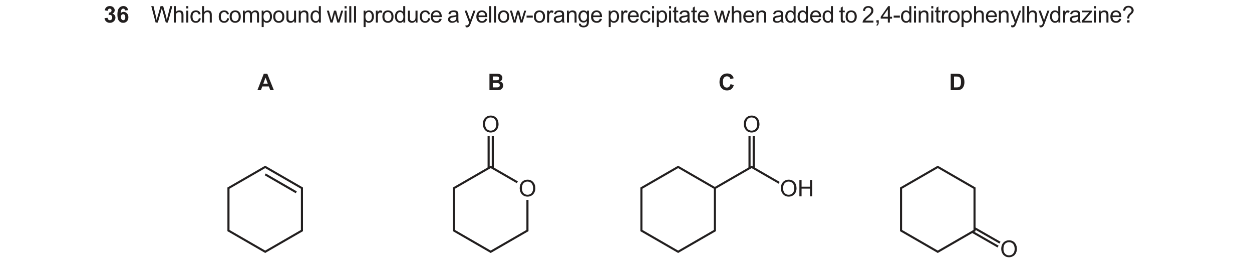 Question 277: Which compound will produce a yellow-orange precipitate when added to 2,4-dinitrophenylhydrazine? A B C D O O O OH O Ethanal, CH3CHO, under…