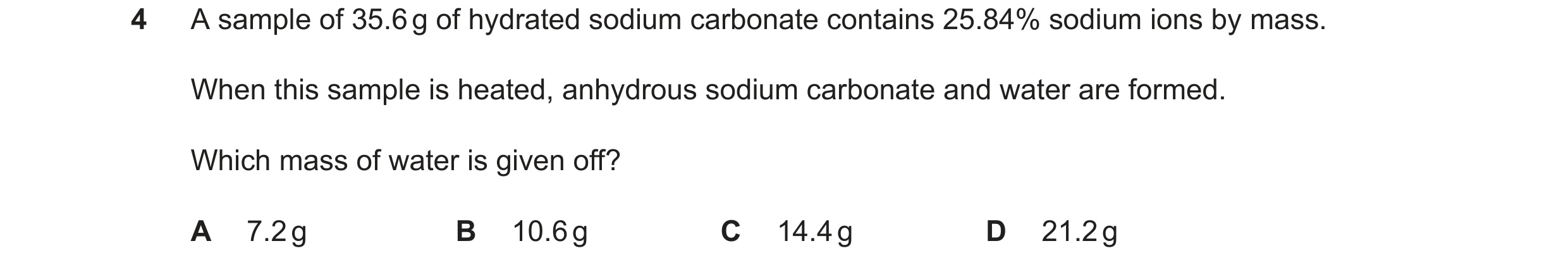 Question 245: A sample of 35.6g of hydrated sodium carbonate contains 25.84% sodium ions by mass. When this sample is heated, anhydrous sodium carbonate …
