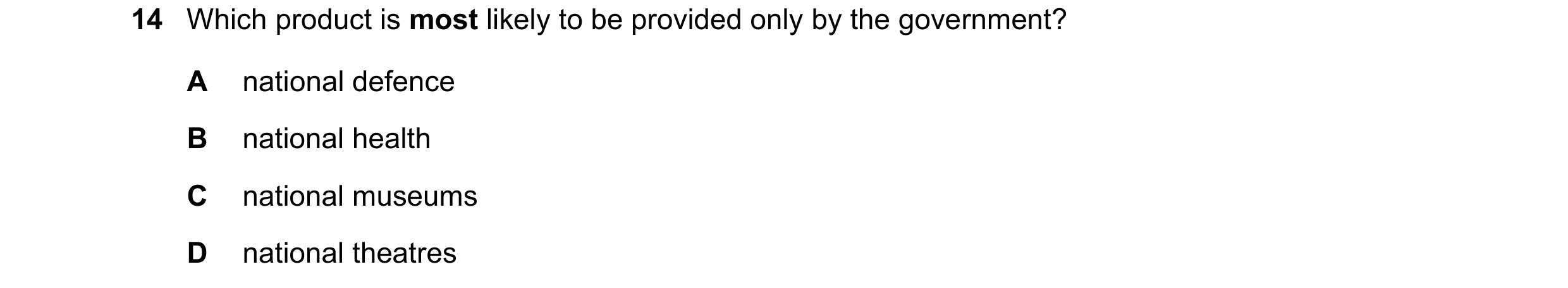 Question 27: Which product is most likely to be provided only by the government? A national defence B national health C national museums D national thea…