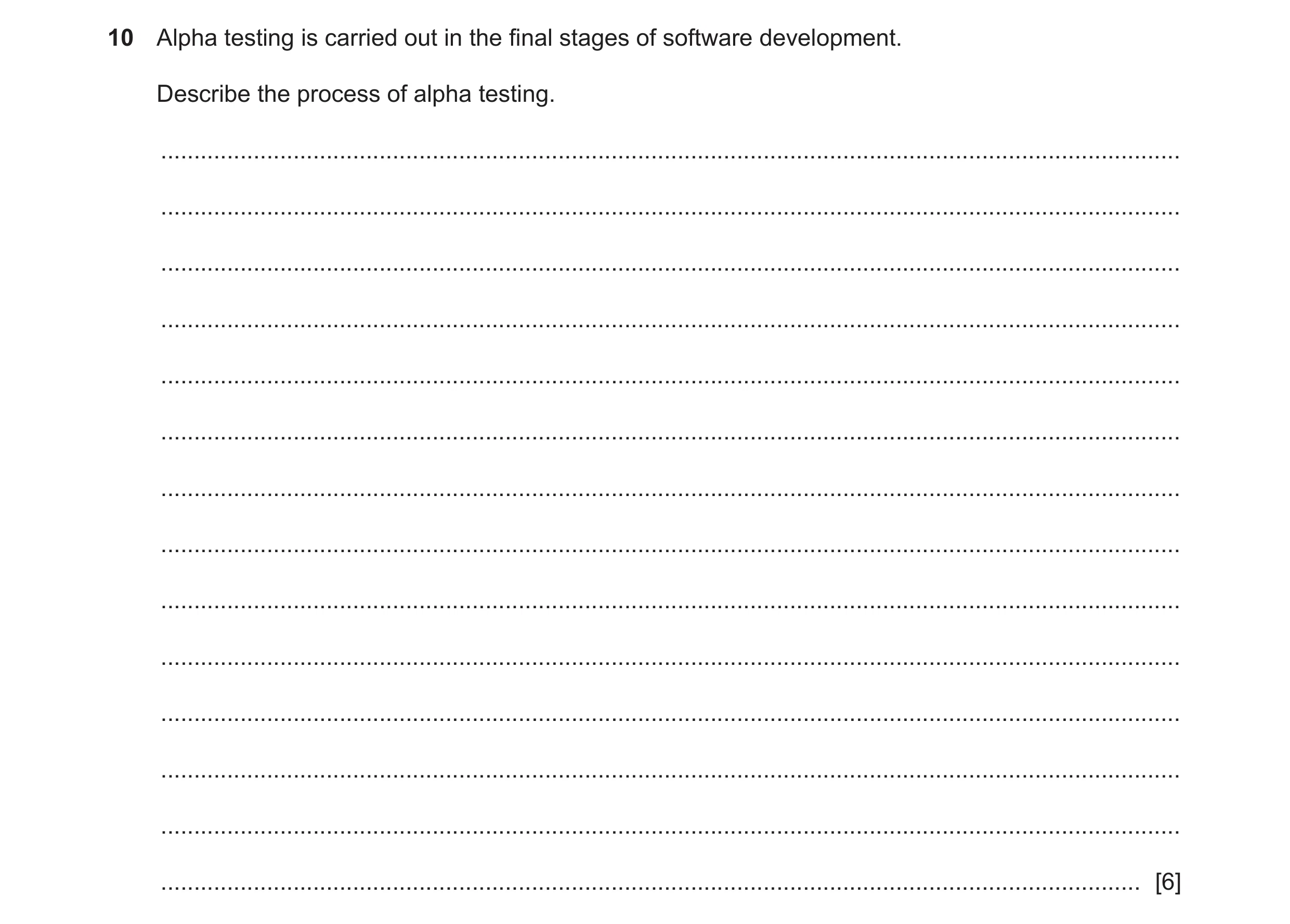 Question 15: Alpha testing is carried out in the final stages of software development. Describe the process of alpha testing. ..........................…