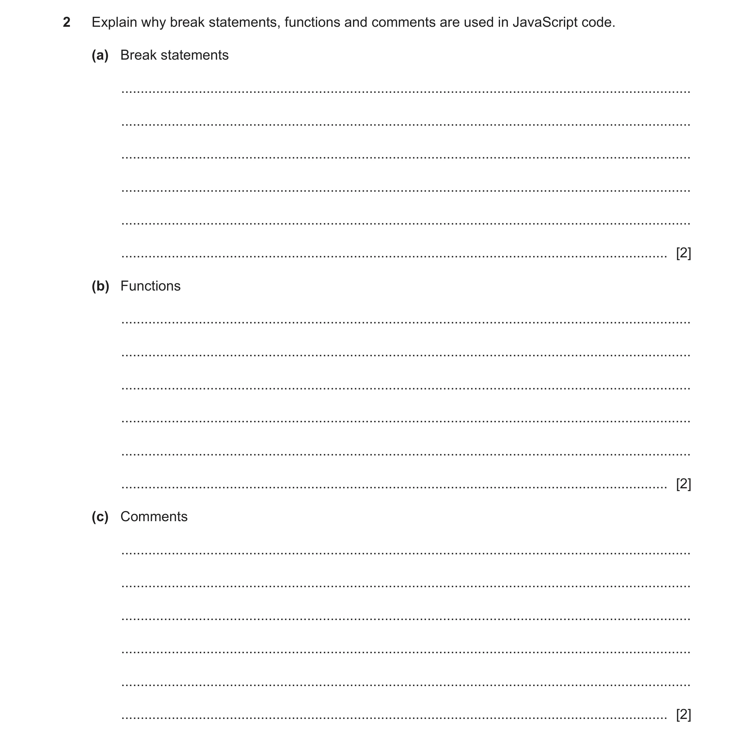 Question 51: Explain why break statements, functions and comments are used in JavaScript code. (a) Break statements ....................................…