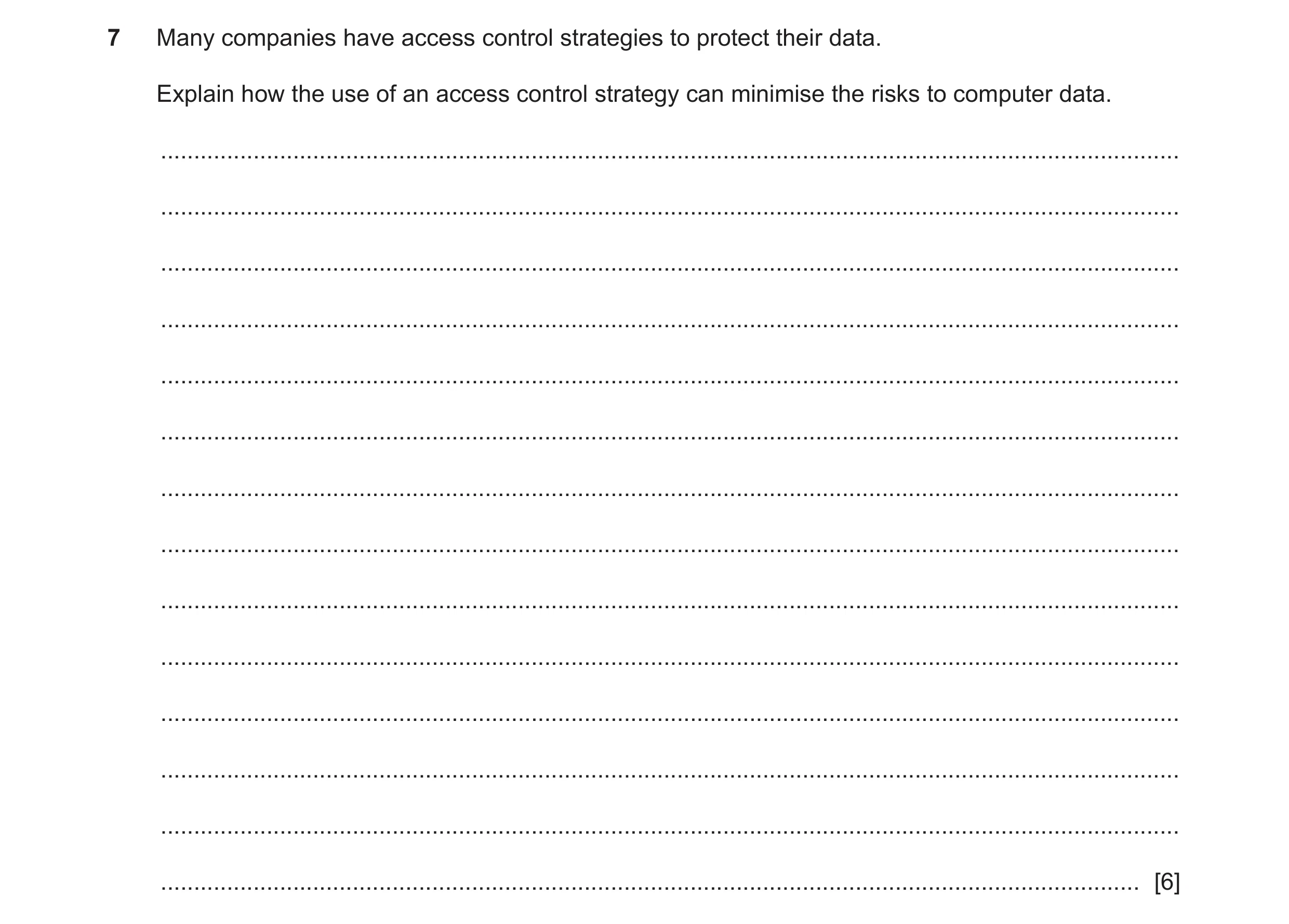 Question 41: Many companies have access control strategies to protect their data. Explain how the use of an access control strategy can minimise the ris…