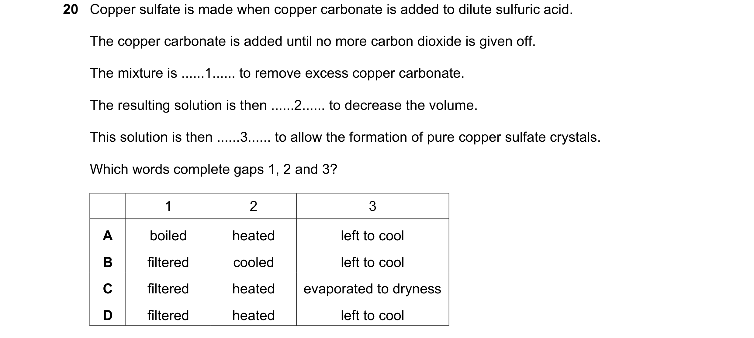 Question 20: Copper sulfate is made when copper carbonate is added to dilute sulfuric acid. The copper carbonate is added until no more carbon dioxide i…