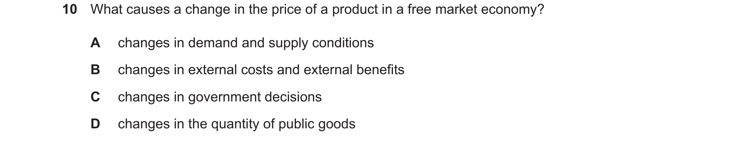 Question 12: What causes a change in the price of a product in a free market economy? A changes in demand and supply conditions B changes in external co…