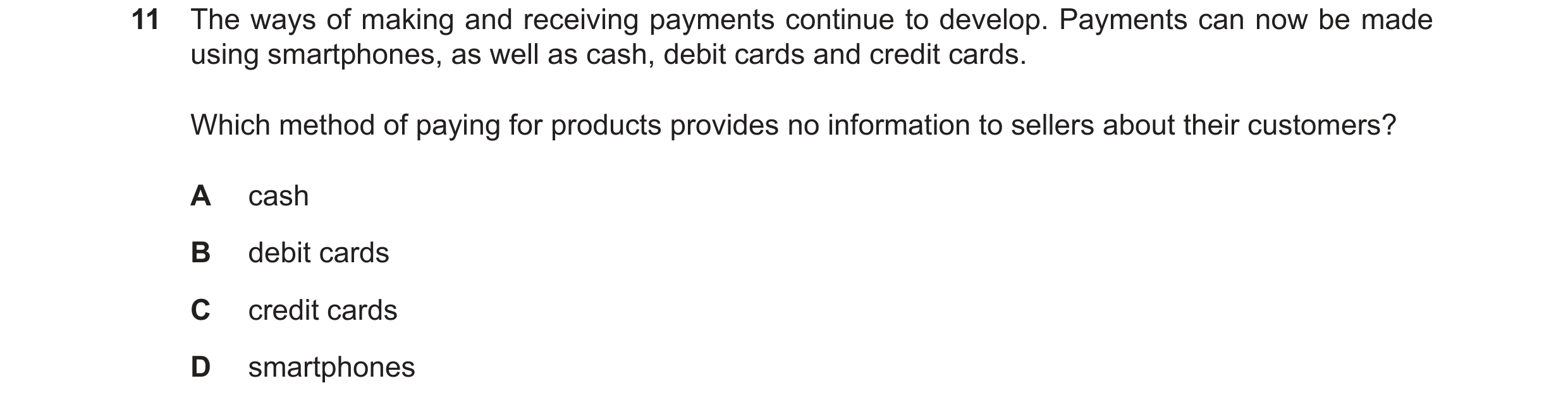 Question 11: The ways of making and receiving payments continue to develop. Payments can now be made using smartphones, as well as cash, debit cards and…
