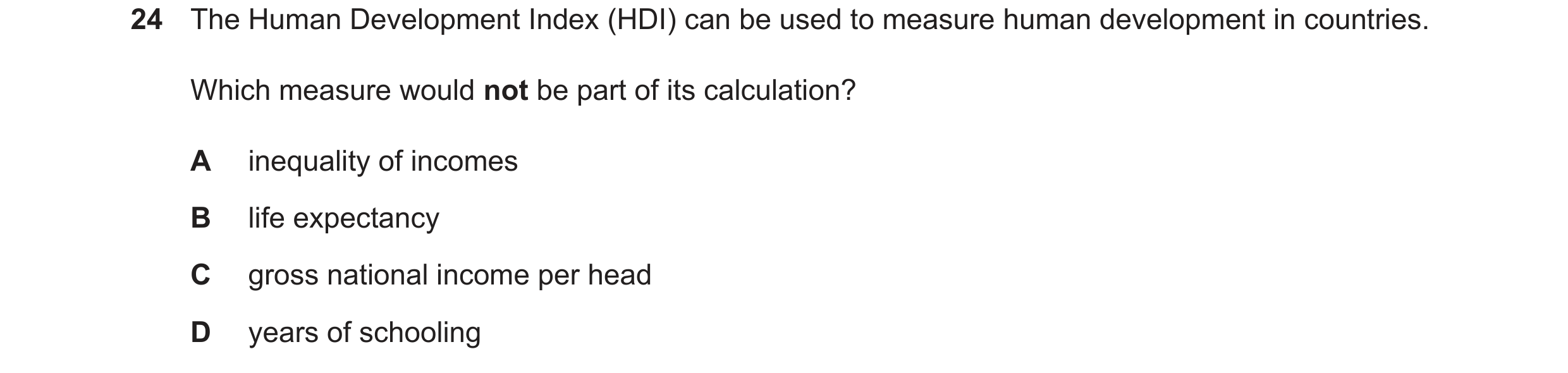Question 13: The Human Development Index (HDI) can be used to measure human development in countries. Which measure would not be part of its calculation…