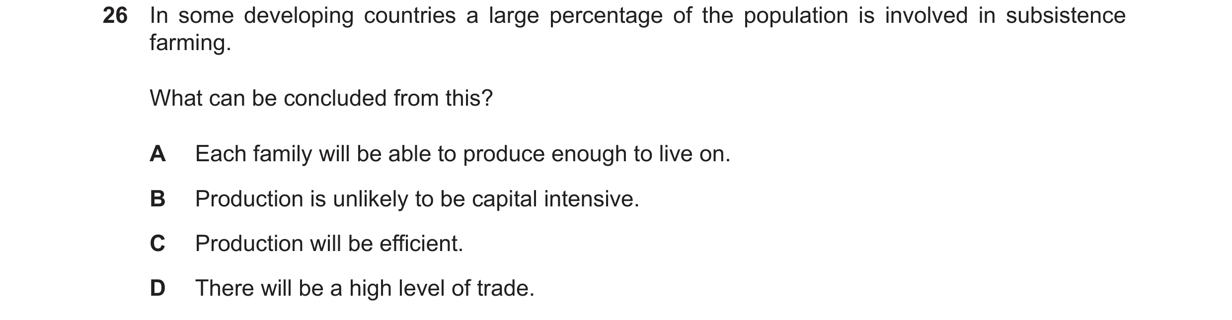 Question 14: In some developing countries a large percentage of the population is involved in subsistence farming. What can be concluded from this? A Ea…