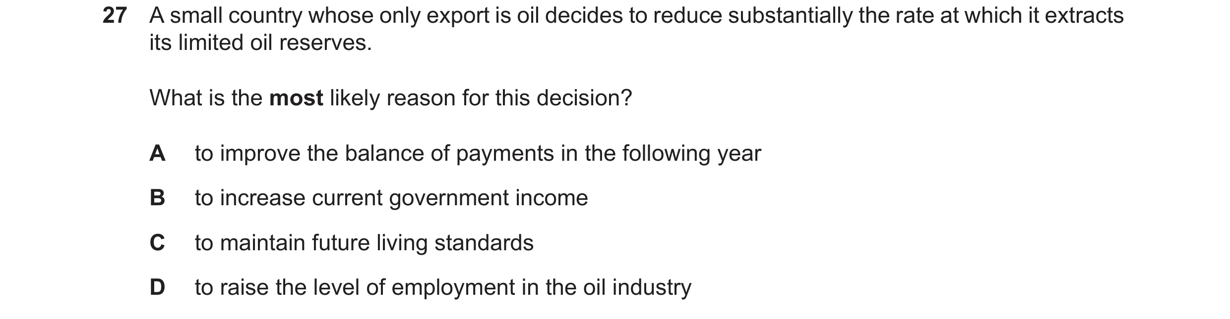 Question 11: A small country whose only export is oil decides to reduce substantially the rate at which it extracts its limited oil reserves. What is th…