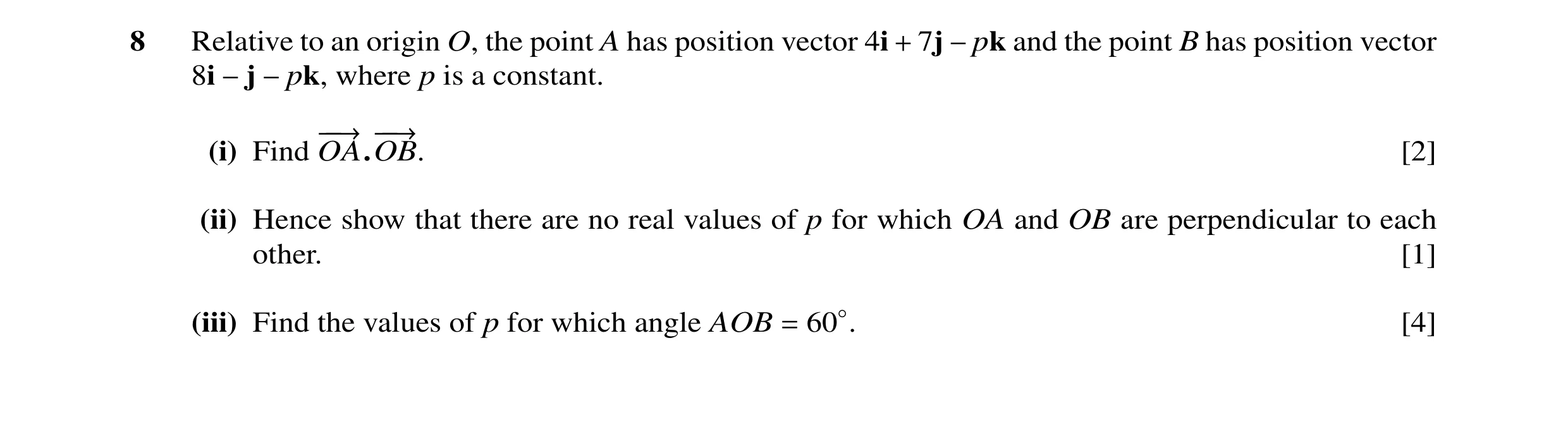 Question 9: Relative to an origin O, the point A has position vector 4i + 7j −pk and the point B has position vector 8i −j −pk, where p is a constant. …