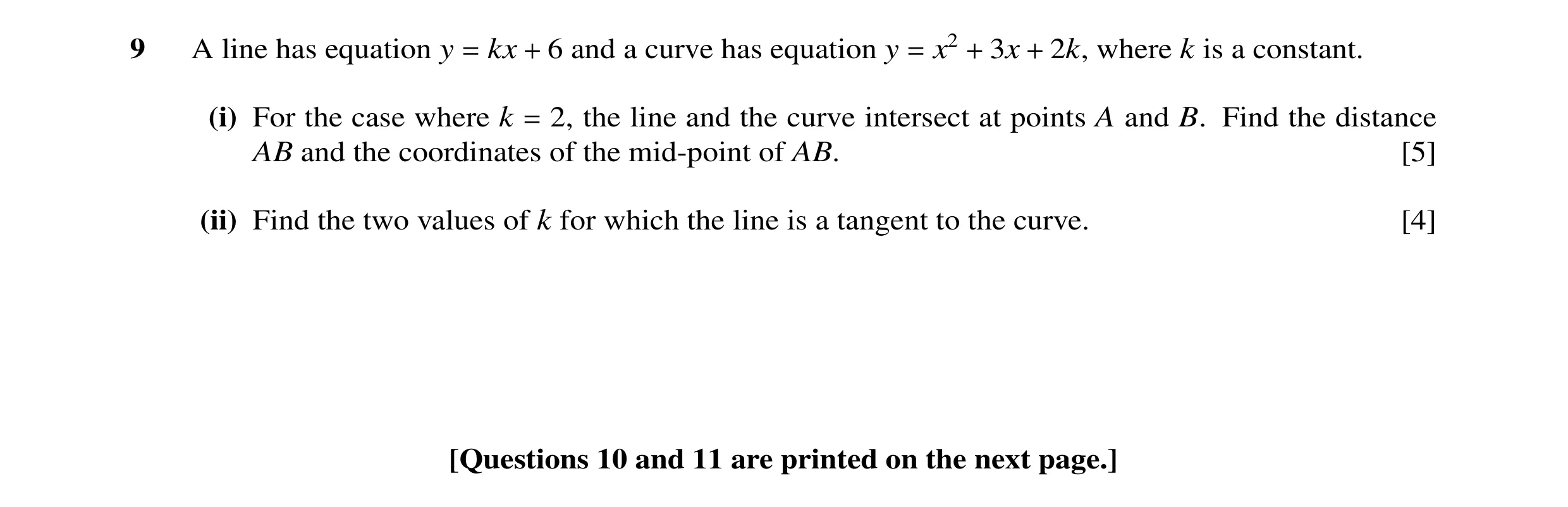 Question 15: A line has equation y = kx + 6 and a curve has equation y = x2 + 3x + 2k, where k is a constant. (i) For the case where k = 2, the line and…