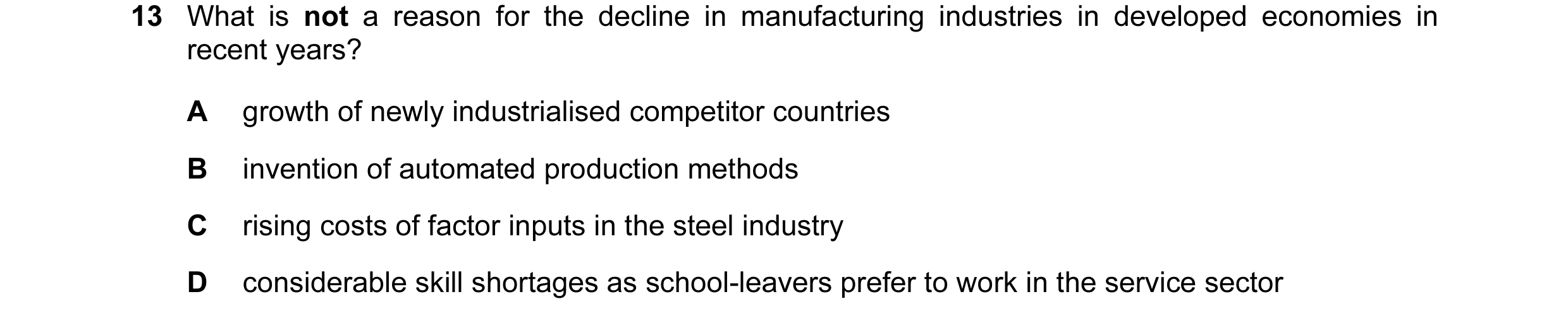 Question 31: What is not a reason for the decline in manufacturing industries in developed economies in recent years? A growth of newly industrialised c…