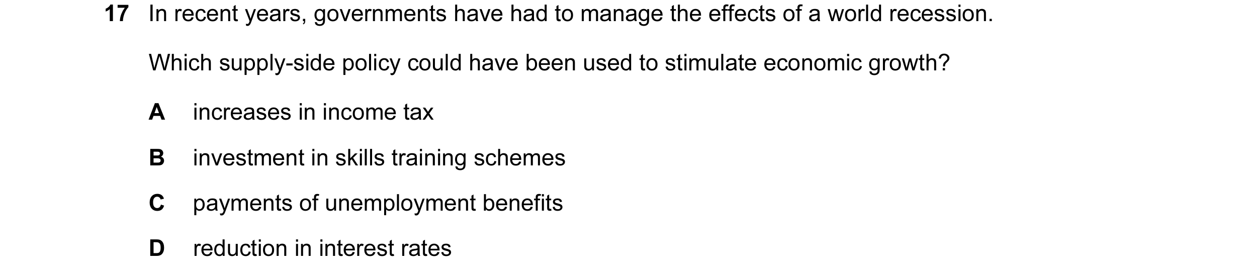 Question 57: In recent years, governments have had to manage the effects of a world recession. Which supply-side policy could have been used to stimulat…