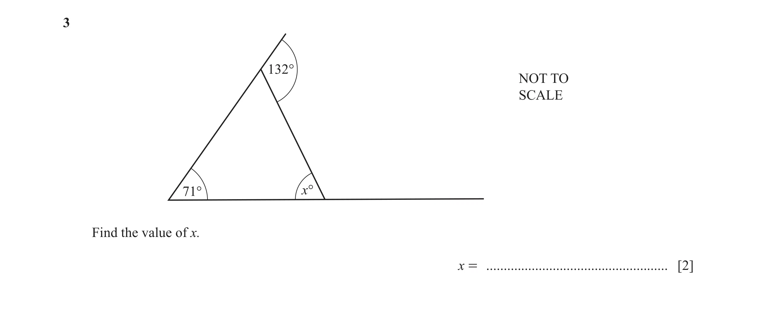 Question 10: 132° NOT TO SCALE 71° x° Find the value of x. x = .................................................... [2]