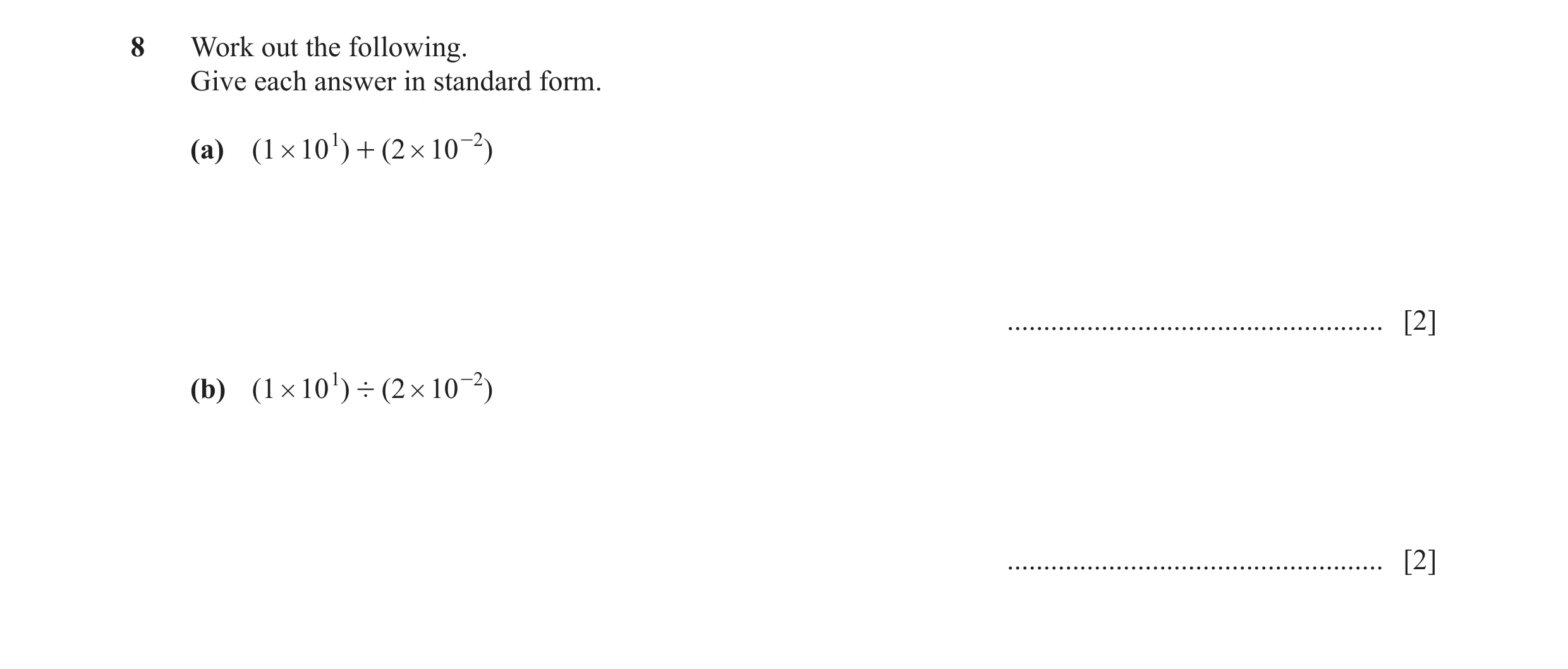 Question 9: Work out the following. Give each answer in standard form. (a) (1 # 10 1) + (2 # 10 -2) ...................................................…