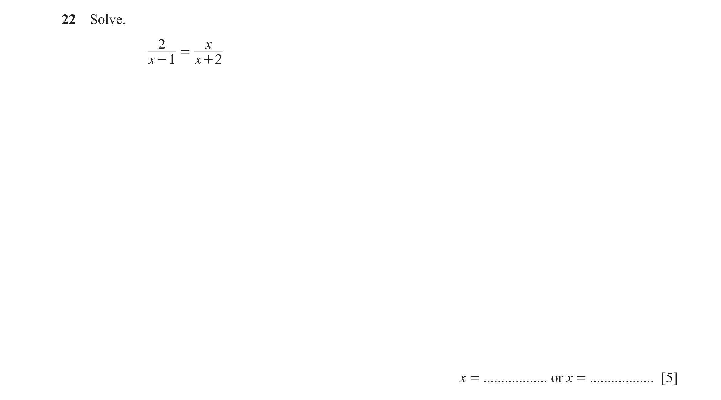 Question 12: Solve. 2 x = x - 1 x + 2 x = .................. or x = .................. [5]