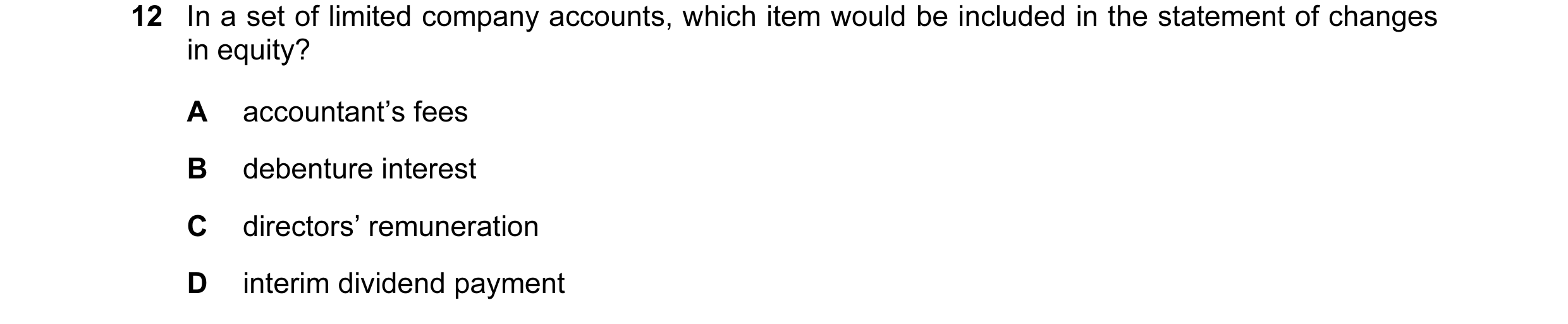 Question 123: In a set of limited company accounts, which item would be included in the statement of changes in equity? A accountant’s fees B debenture i…