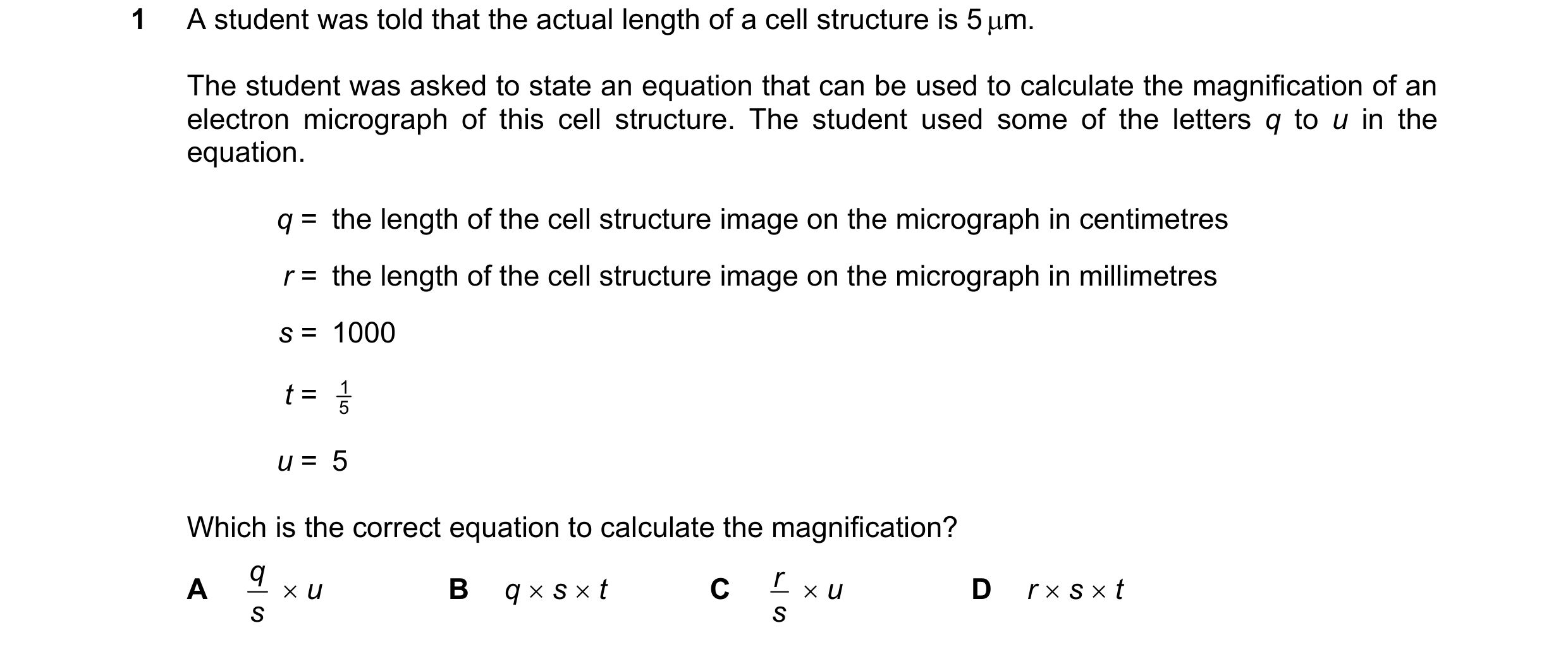 Question 124: A student was told that the actual length of a cell structure is 5 µm. The student was asked to state an equation that can be used to calcu…