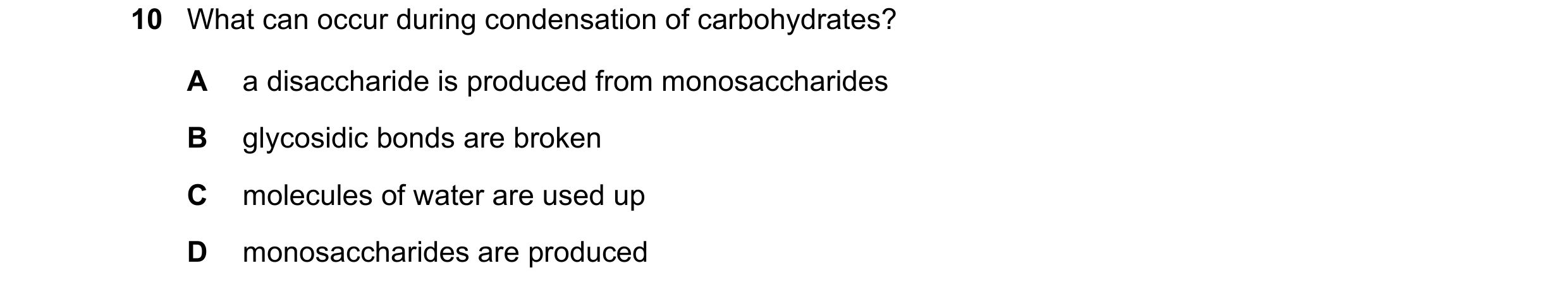 Question 204: What can occur during condensation of carbohydrates? A a disaccharide is produced from monosaccharides B glycosidic bonds are broken C mole…