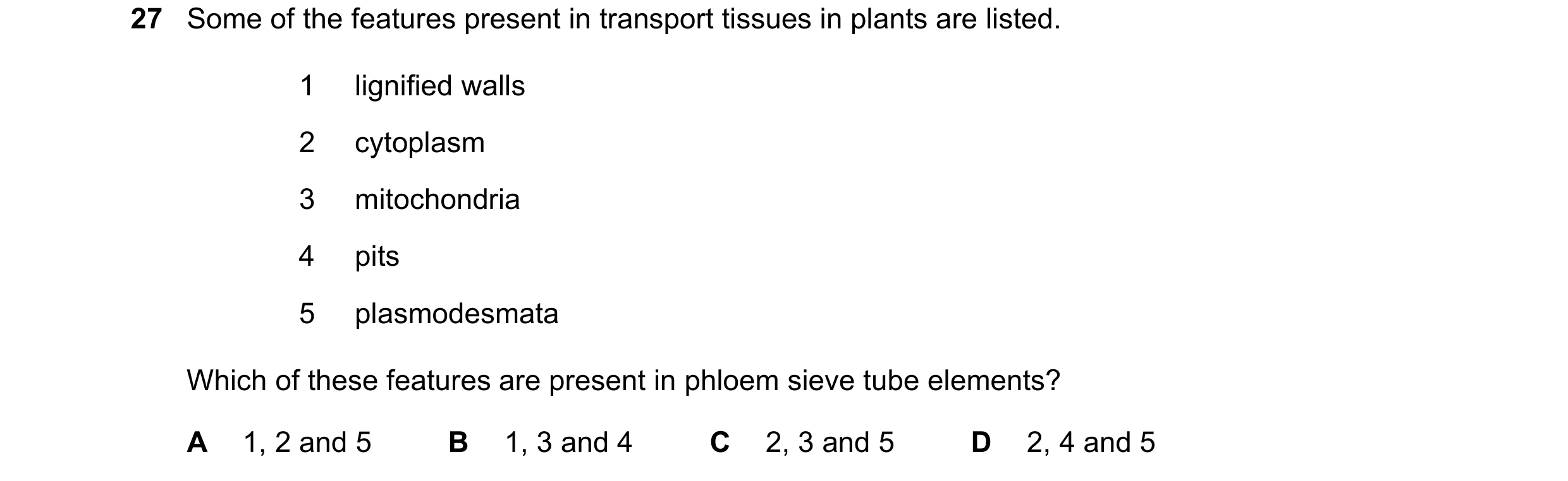 Question 65: Some of the features present in transport tissues in plants are listed. 1 lignified walls 2 cytoplasm 3 mitochondria 4 pits 5 plasmodesmata…