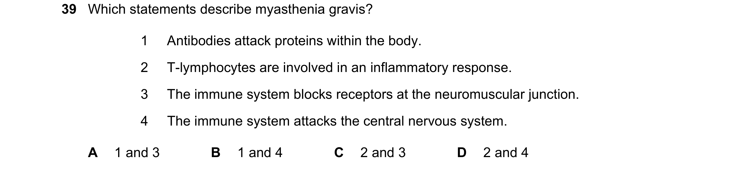 Question 87: Which statements describe myasthenia gravis? 1 Antibodies attack proteins within the body. 2 T-lymphocytes are involved in an inflammatory …