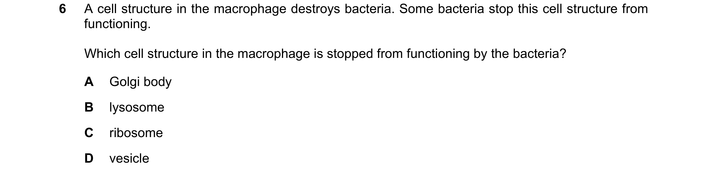 Question 214: A cell structure in the macrophage destroys bacteria. Some bacteria stop this cell structure from functioning. Which cell structure in the …