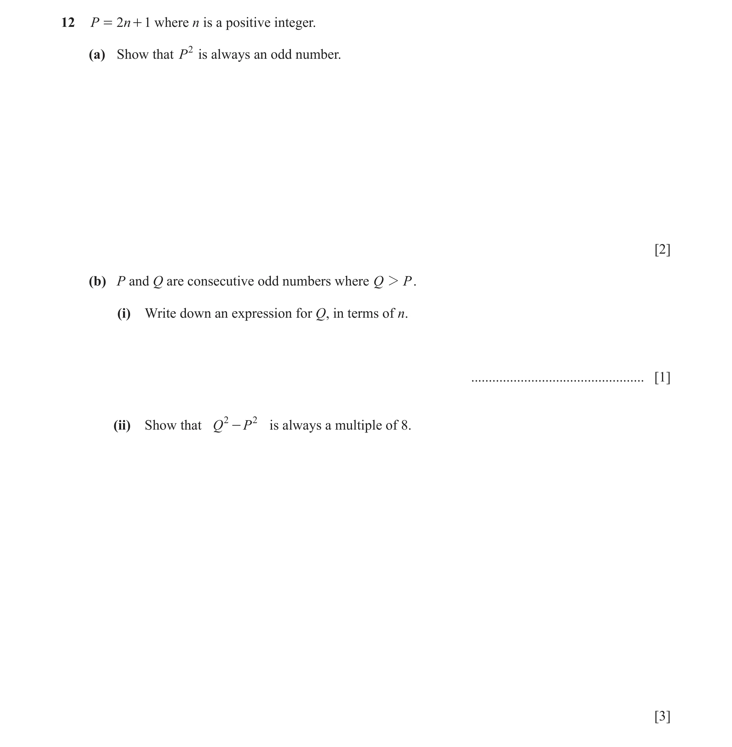Question 15: P = 2n + 1 where n is a positive integer. (a) Show that P2 is always an odd number. [2] (b) P and Q are consecutive odd numbers where Q 2 P…