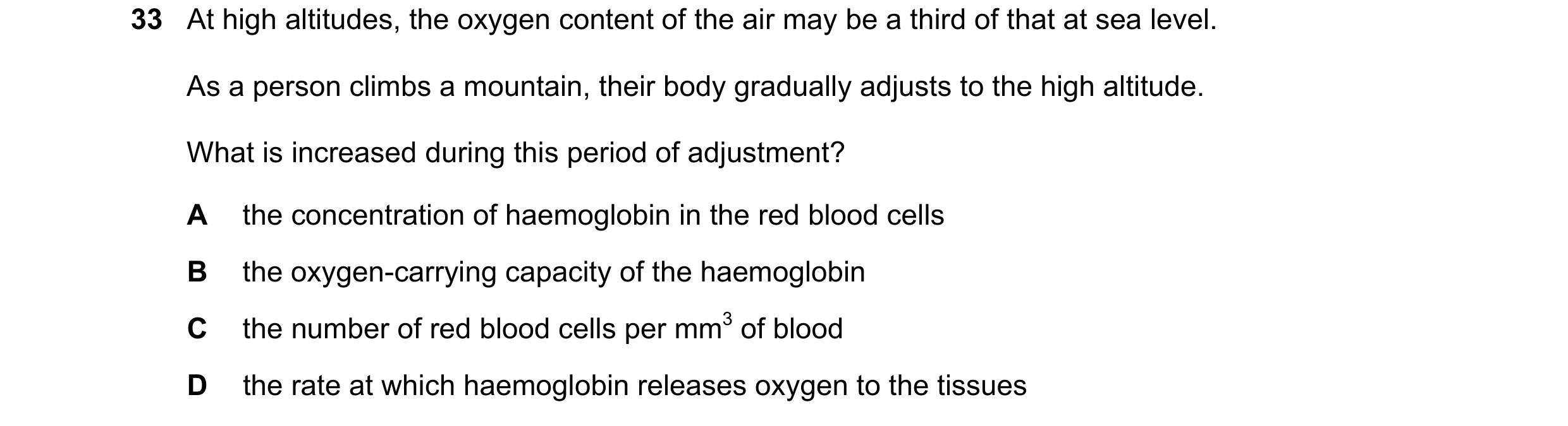 Question 102: At high altitudes, the oxygen content of the air may be a third of that at sea level. As a person climbs a mountain, their body gradually a…