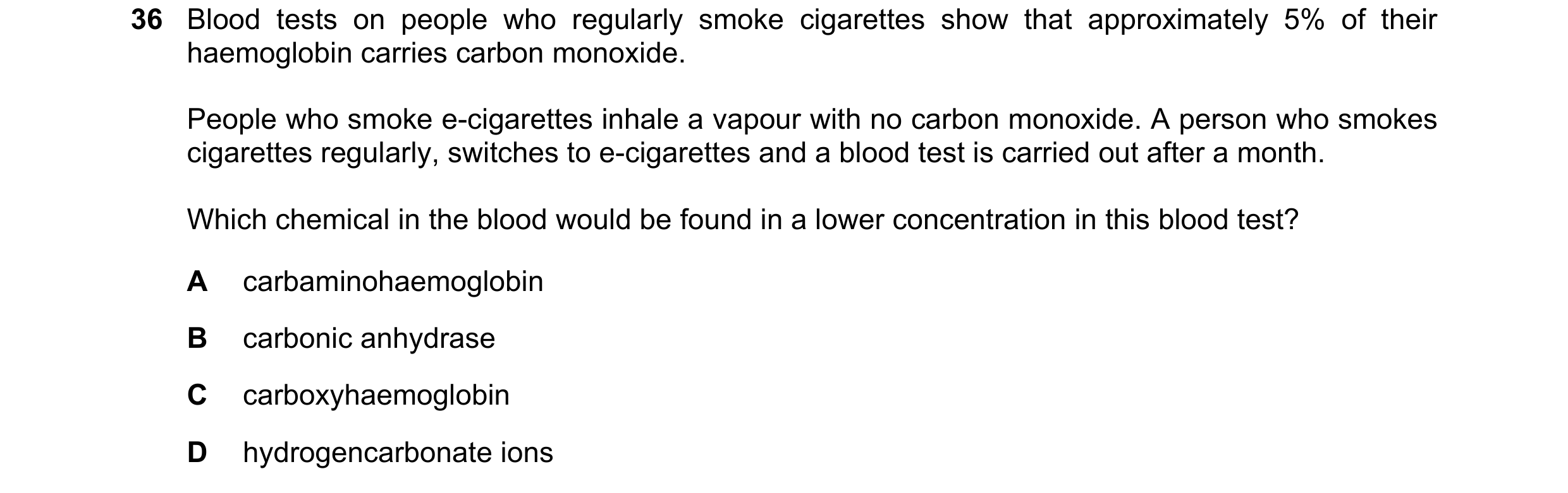 Question 103: Blood tests on people who regularly smoke cigarettes show that approximately 5% of their haemoglobin carries carbon monoxide. People who sm…
