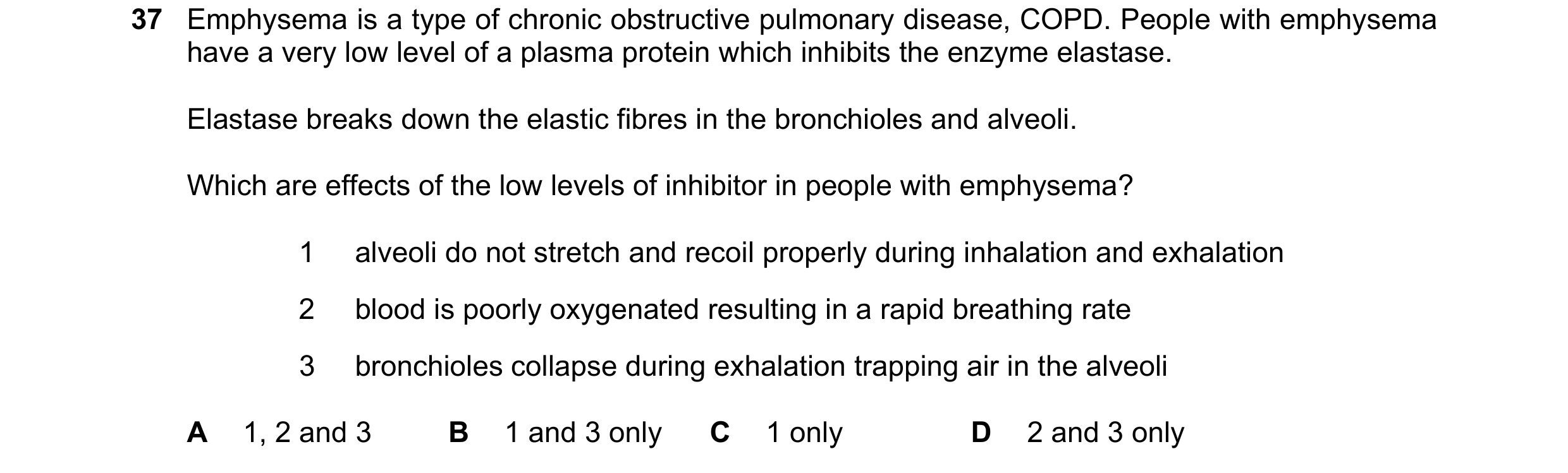 Question 150: Emphysema is a type of chronic obstructive pulmonary disease, COPD. People with emphysema have a very low level of a plasma protein which i…