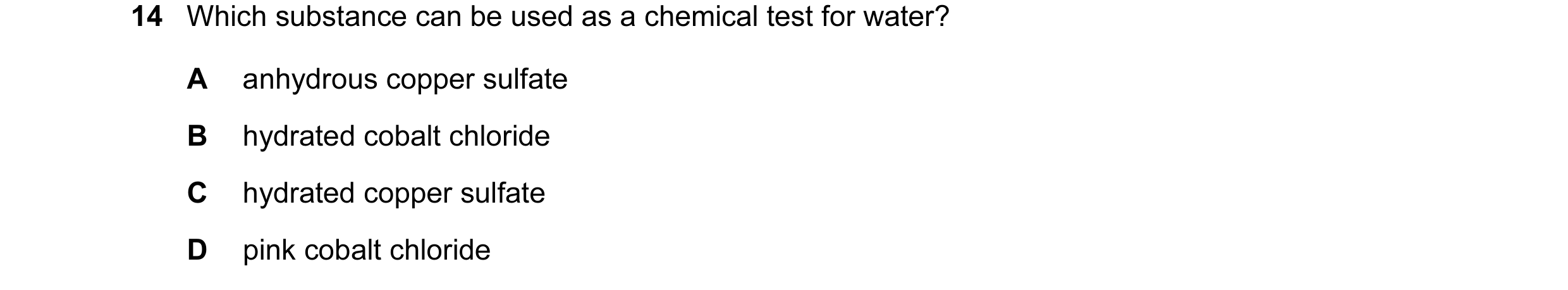 Question 10: Which substance can be used as a chemical test for water? A anhydrous copper sulfate B hydrated cobalt chloride C hydrated copper sulfate D…