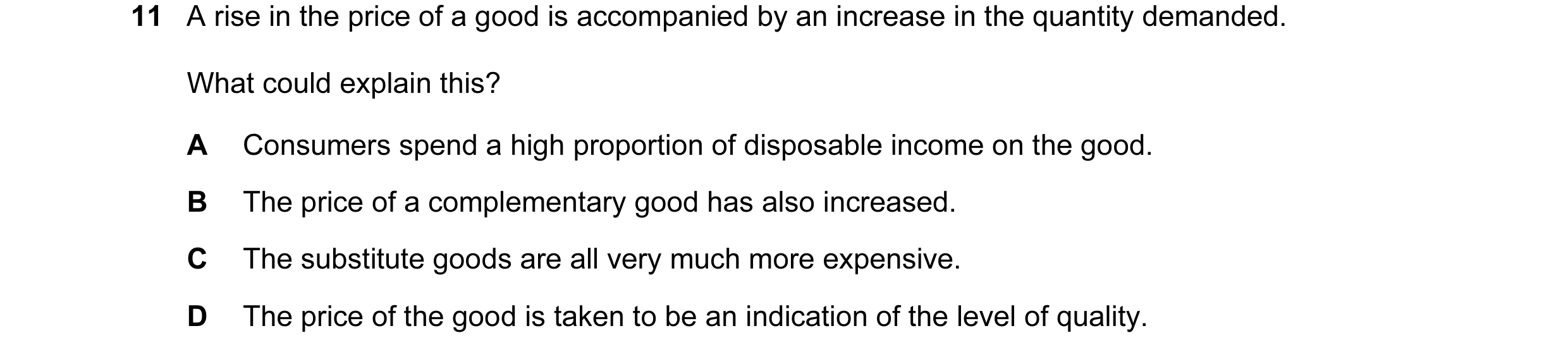 Question 75: A rise in the price of a good is accompanied by an increase in the quantity demanded. What could explain this? A Consumers spend a high pro…